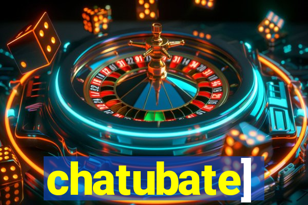 chatubate]